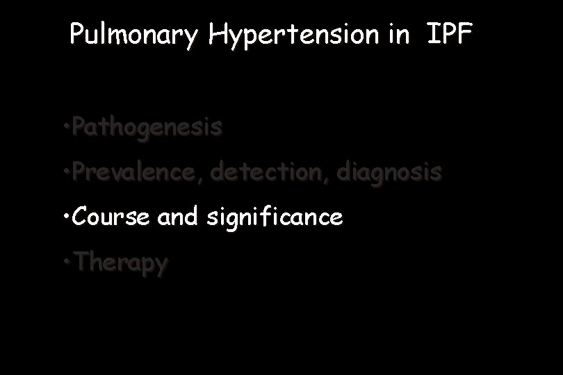 Pulmonary Hypertension in IPF • Pathogenesis • Prevalence, detection, diagnosis • Course and significance