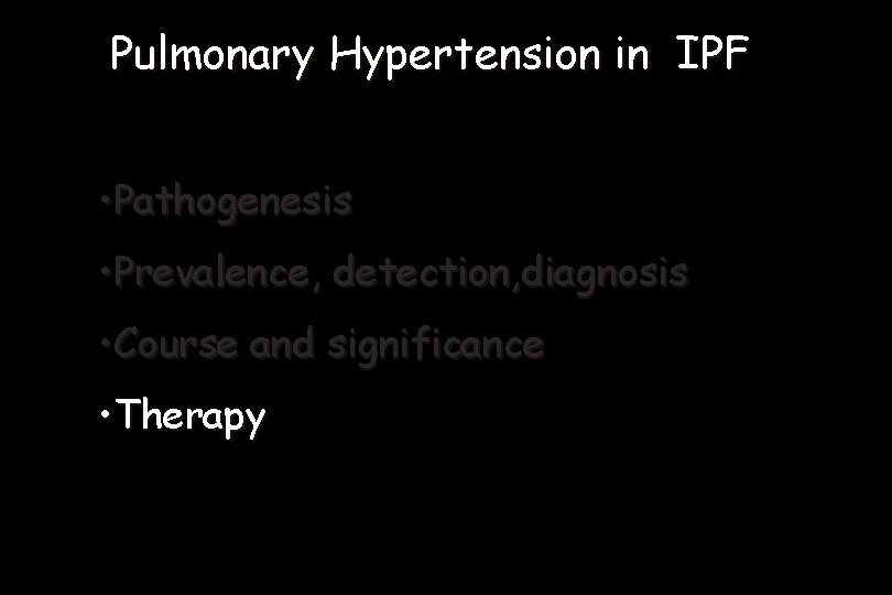 Pulmonary Hypertension in IPF • Pathogenesis • Prevalence, detection, diagnosis • Course and significance