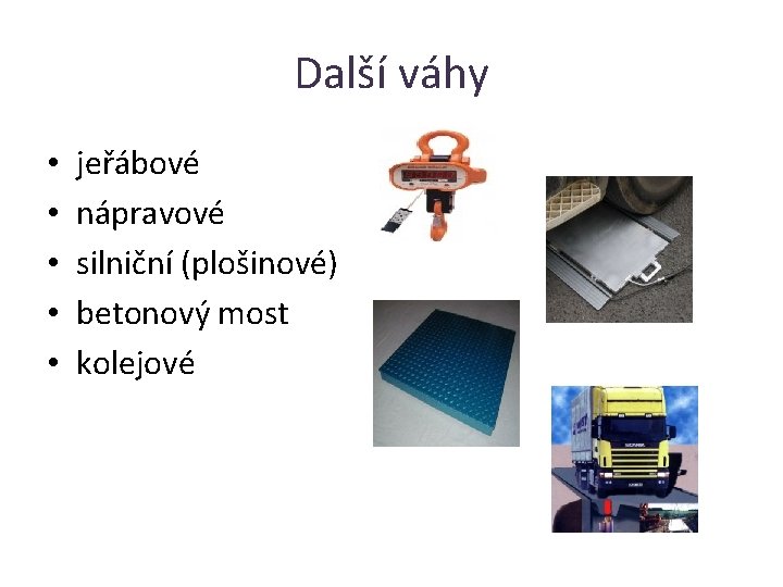 Další váhy • • • jeřábové nápravové silniční (plošinové) betonový most kolejové 