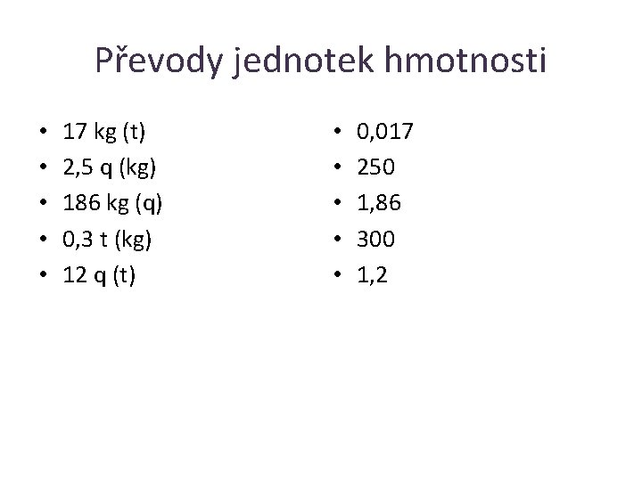 Převody jednotek hmotnosti • • • 17 kg (t) 2, 5 q (kg) 186