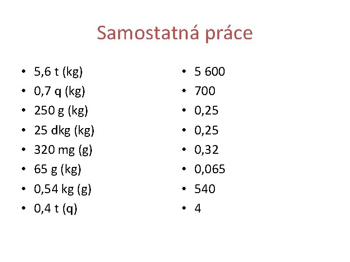 Samostatná práce • • 5, 6 t (kg) 0, 7 q (kg) 250 g