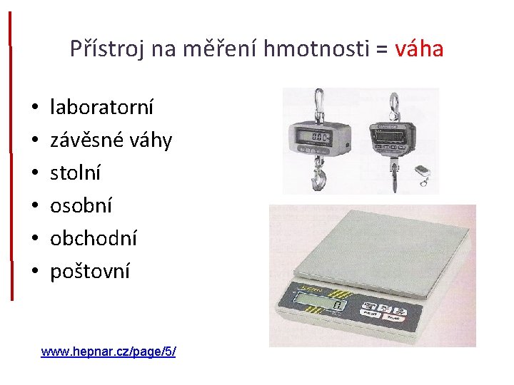 Přístroj na měření hmotnosti = váha • • • laboratorní závěsné váhy stolní osobní