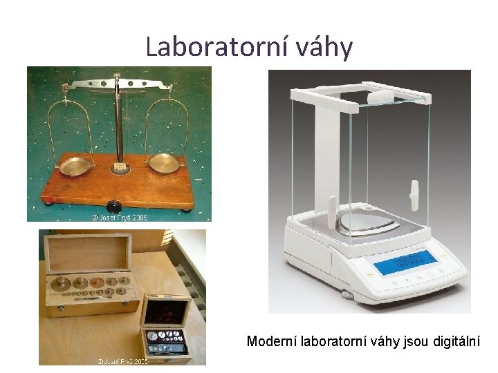 Laboratorní váhy Moderní laboratorní váhy jsou digitální 