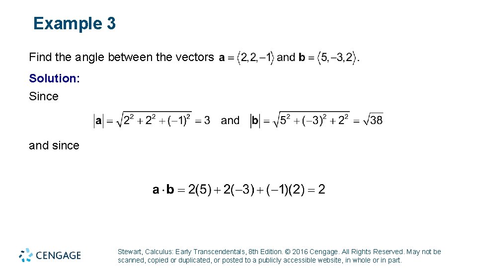 Example 3 Find the angle between the vectors Solution: Since and since Stewart, Calculus: