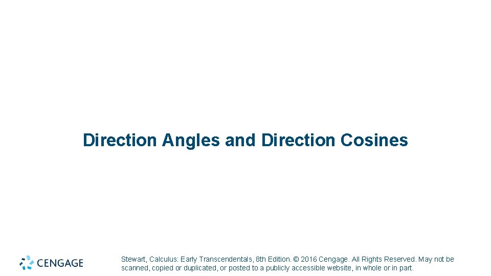 Direction Angles and Direction Cosines Stewart, Calculus: Early Transcendentals, 8 th Edition. © 2016