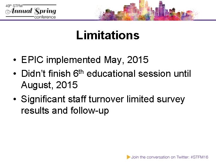 Limitations • EPIC implemented May, 2015 • Didn’t finish 6 th educational session until