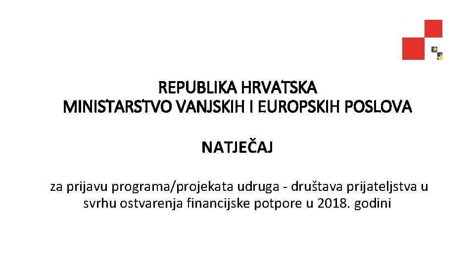 REPUBLIKA HRVATSKA MINISTARSTVO VANJSKIH I EUROPSKIH POSLOVA NATJEČAJ za prijavu programa/projekata udruga - društava