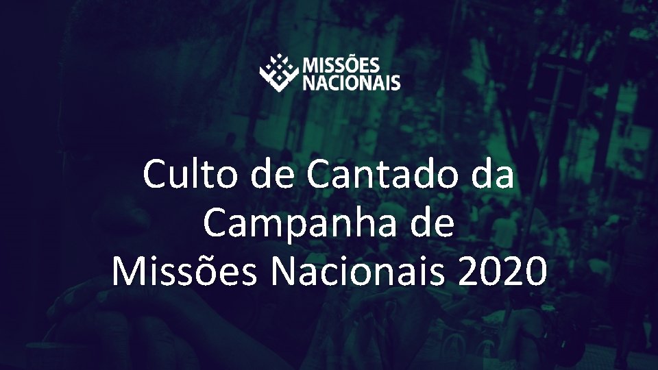 Culto de Cantado da Campanha de Missões Nacionais 2020 