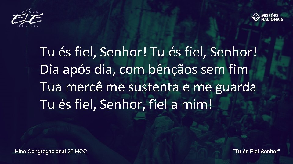 Tu és fiel, Senhor! Dia após dia, com bênçãos sem fim Tua mercê me