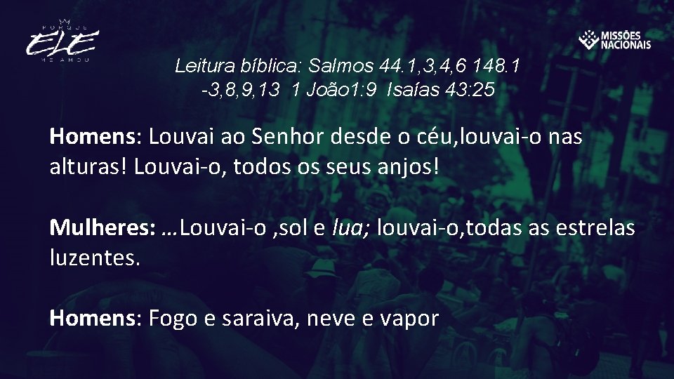 Leitura bíblica: Salmos 44. 1, 3, 4, 6 148. 1 -3, 8, 9, 13