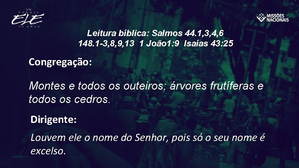 Leitura bíblica: Salmos 44. 1, 3, 4, 6 148. 1 -3, 8, 9, 13