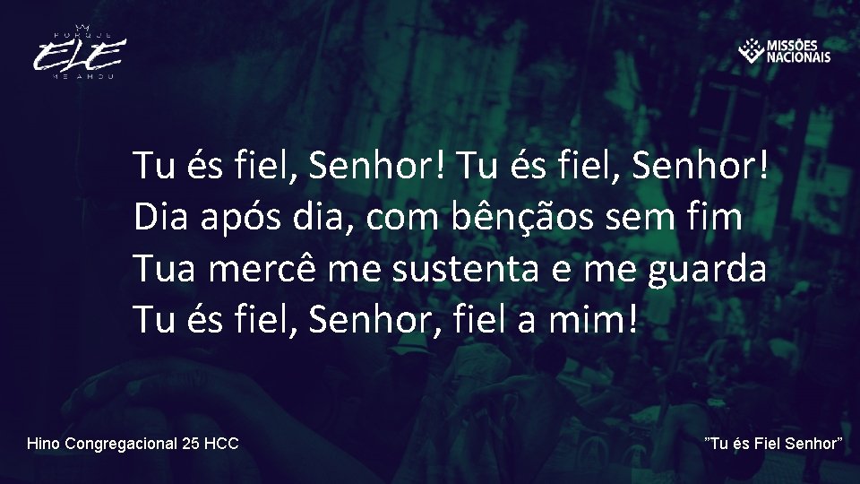 Tu és fiel, Senhor! Dia após dia, com bênçãos sem fim Tua mercê me