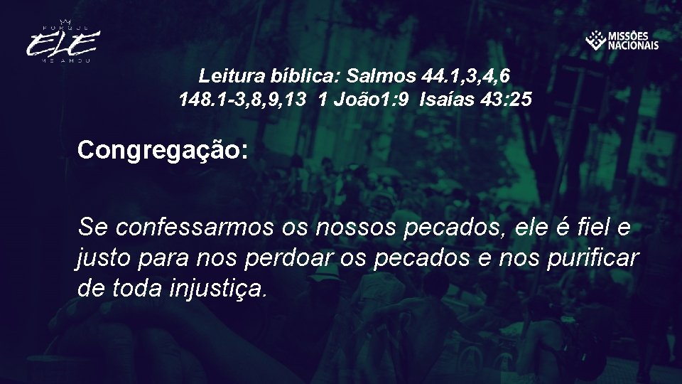 Leitura bíblica: Salmos 44. 1, 3, 4, 6 148. 1 -3, 8, 9, 13