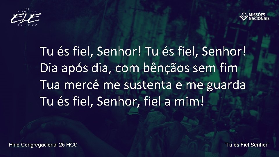 Tu és fiel, Senhor! Dia após dia, com bênçãos sem fim Tua mercê me