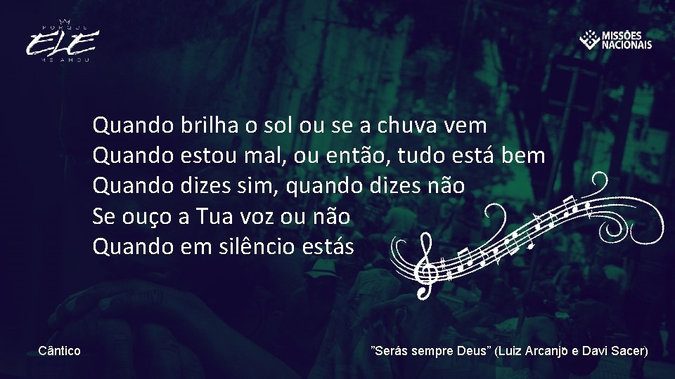 Quando brilha o sol ou se a chuva vem Quando estou mal, ou então,