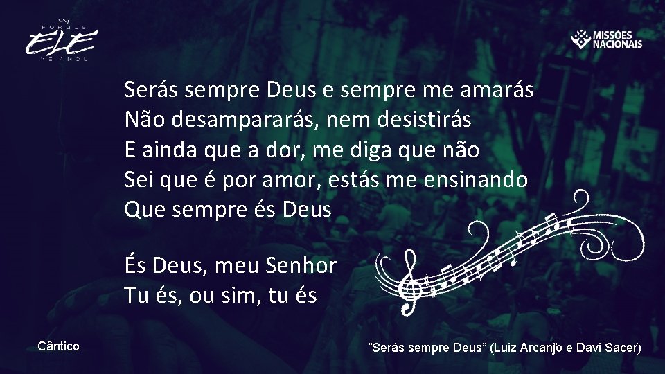 Serás sempre Deus e sempre me amarás Não desampararás, nem desistirás E ainda que