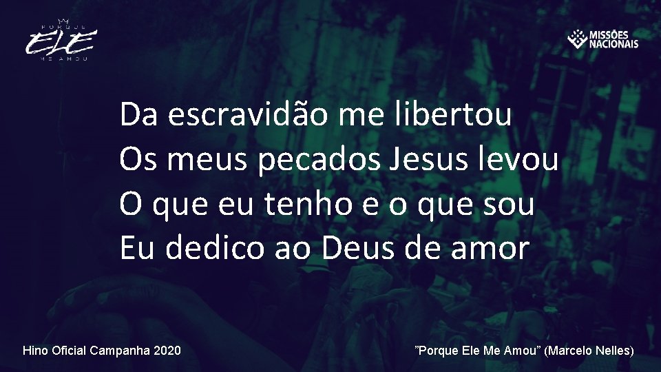 Da escravidão me libertou Os meus pecados Jesus levou O que eu tenho e