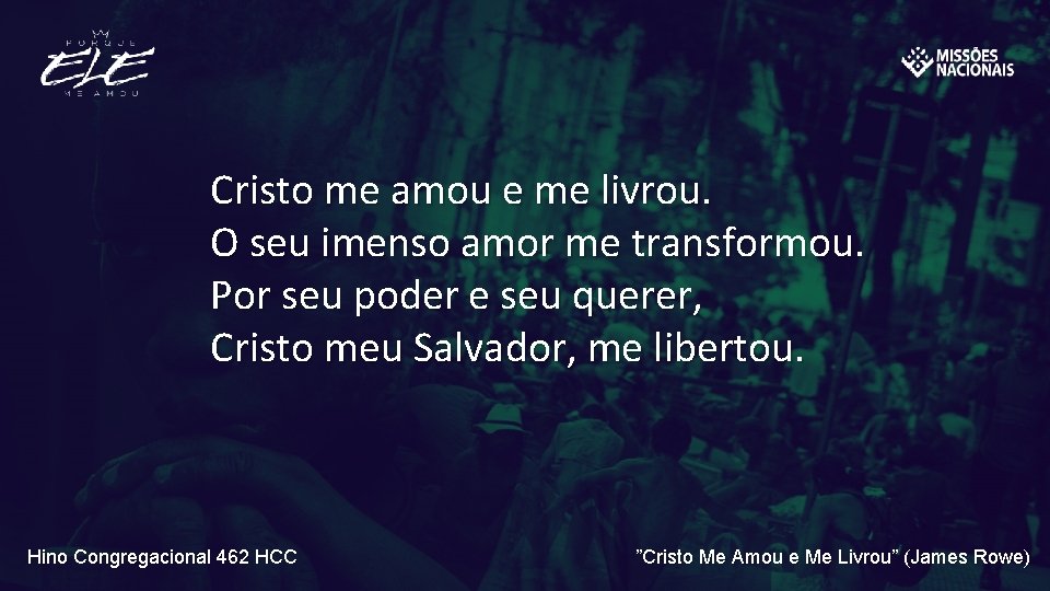 Cristo me amou e me livrou. O seu imenso amor me transformou. Por seu