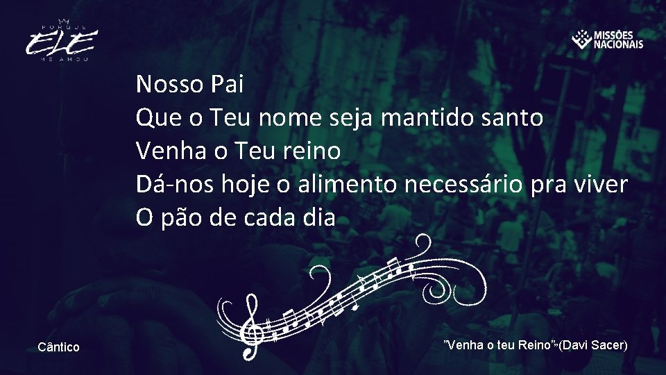 Nosso Pai Que o Teu nome seja mantido santo Venha o Teu reino Dá-nos