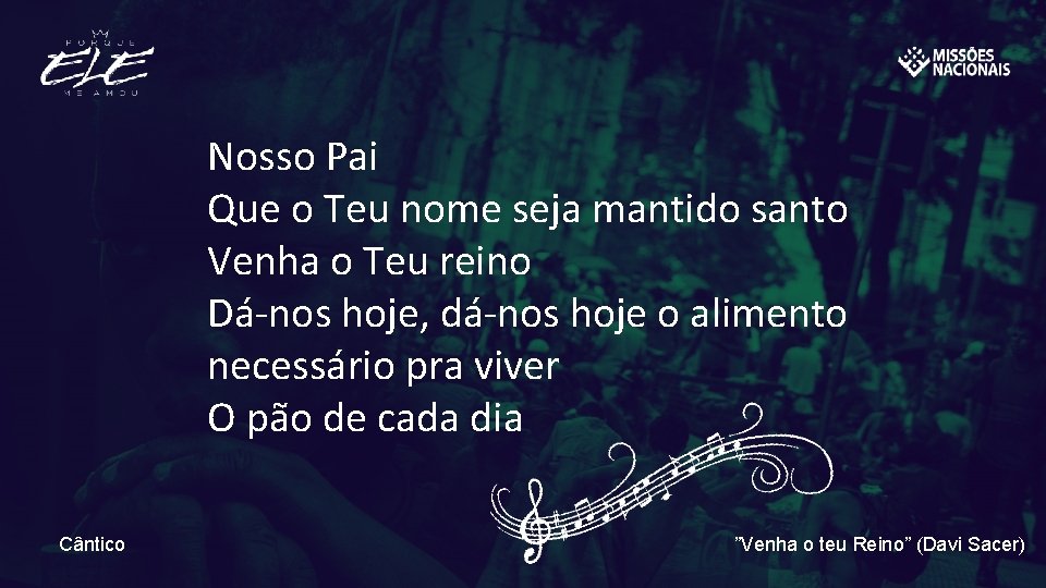 Nosso Pai Que o Teu nome seja mantido santo Venha o Teu reino Dá-nos