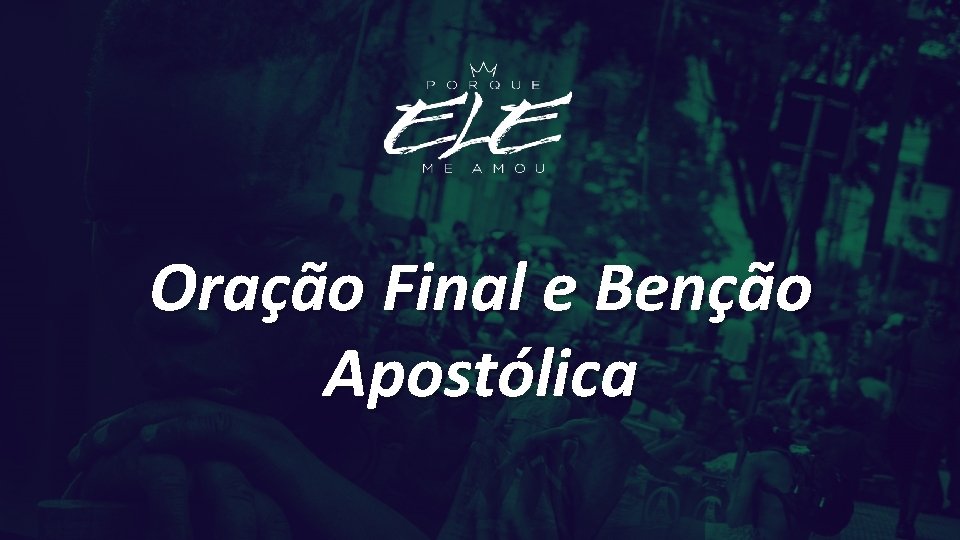 Oração Final e Benção Apostólica 