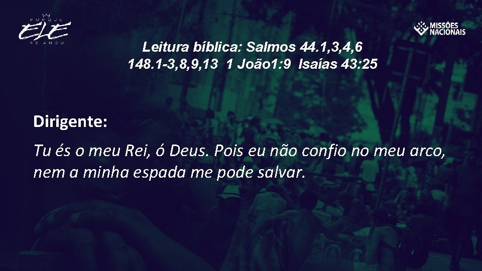 Leitura bíblica: Salmos 44. 1, 3, 4, 6 148. 1 -3, 8, 9, 13