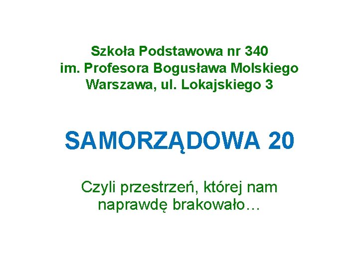 Szkoła Podstawowa nr 340 im. Profesora Bogusława Molskiego Warszawa, ul. Lokajskiego 3 SAMORZĄDOWA 20