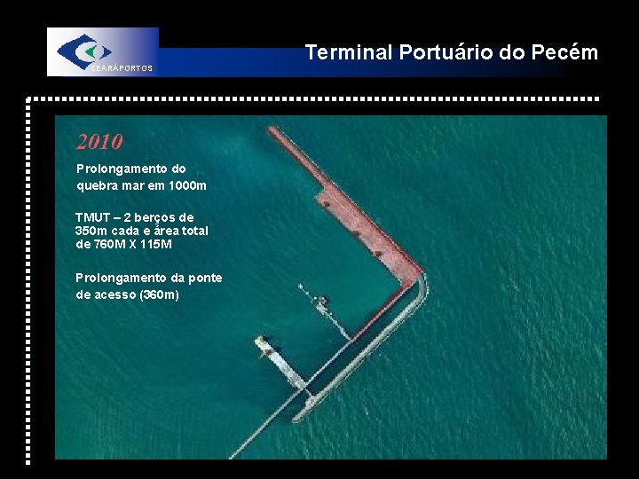 Terminal Portuário do Pecém CEARÁPORTOS 2010 Prolongamento do quebra mar em 1000 m TMUT