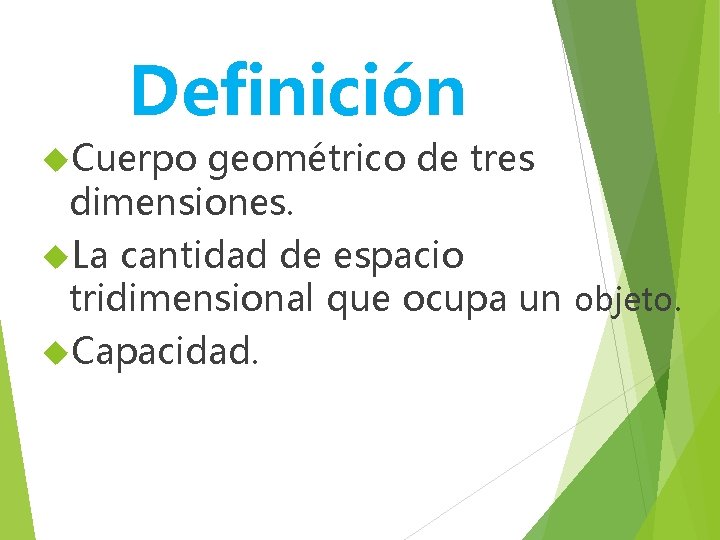 Definición Cuerpo geométrico de tres dimensiones. La cantidad de espacio tridimensional que ocupa un Definición Cuerpo geométrico de tres dimensiones. La cantidad de espacio tridimensional que ocupa un