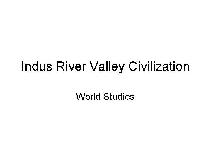 Indus River Valley Civilization World Studies 