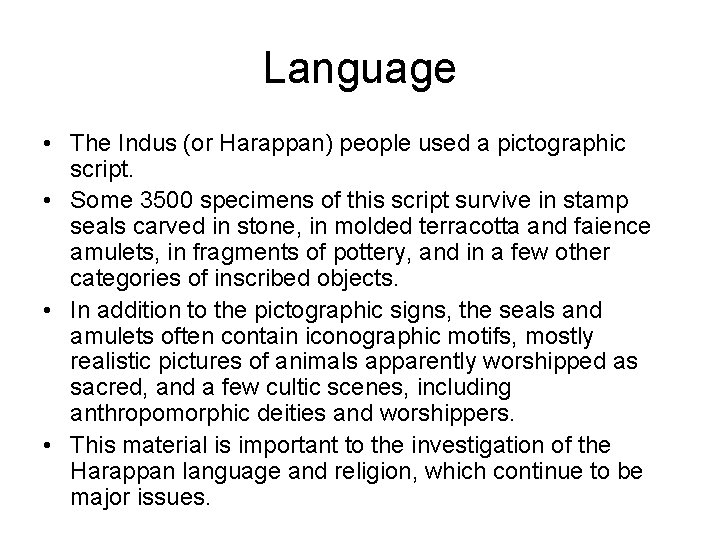 Language • The Indus (or Harappan) people used a pictographic script. • Some 3500