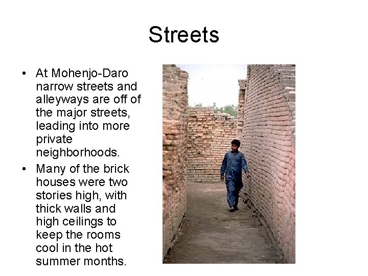 Streets • At Mohenjo-Daro narrow streets and alleyways are off of the major streets,
