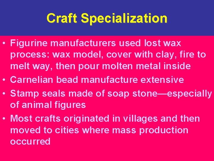 Craft Specialization • Figurine manufacturers used lost wax process: wax model, cover with clay,