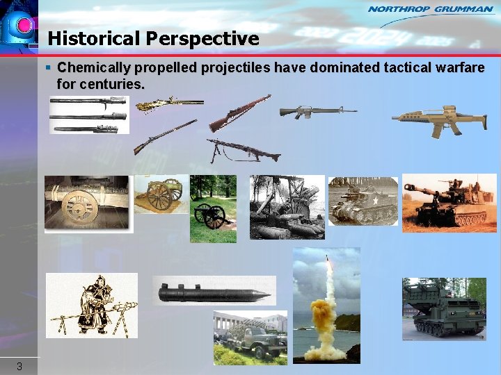 Historical Perspective § Chemically propelled projectiles have dominated tactical warfare for centuries. 3 Copyright