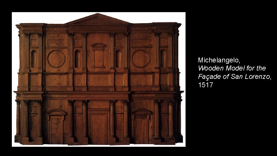 Michelangelo, Wooden Model for the Façade of San Lorenzo, 1517 