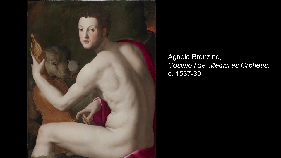 Agnolo Bronzino, Cosimo I de’ Medici as Orpheus, c. 1537 -39 