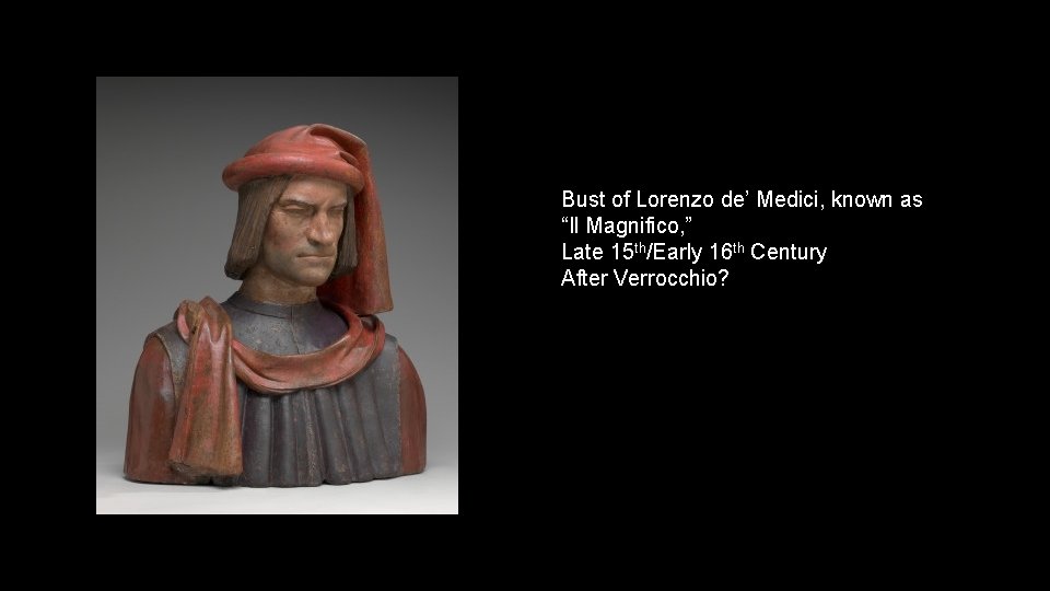 Bust of Lorenzo de’ Medici, known as “Il Magnifico, ” Late 15 th/Early 16