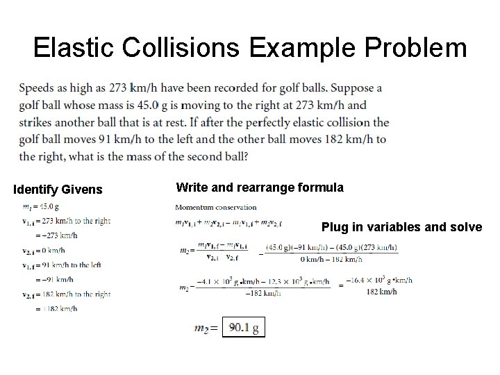 Elastic Collisions Example Problem Identify Givens Write and rearrange formula Plug in variables and
