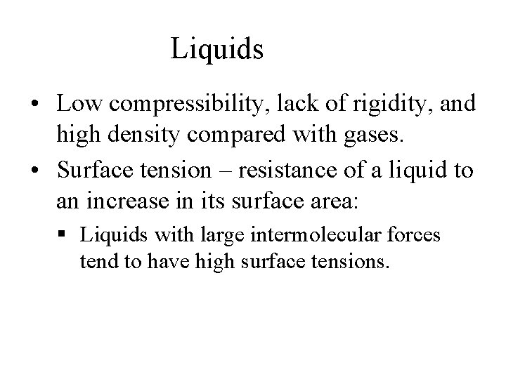 Liquids • Low compressibility, lack of rigidity, and high density compared with gases. •