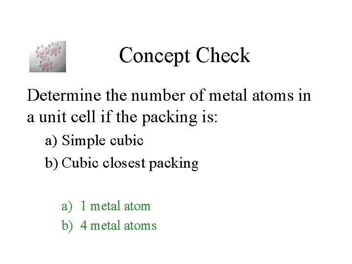 Concept Check Determine the number of metal atoms in a unit cell if the