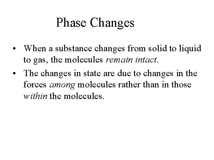 Phase Changes • When a substance changes from solid to liquid to gas, the