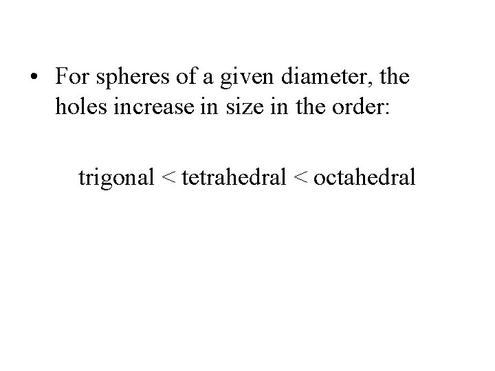  • For spheres of a given diameter, the holes increase in size in