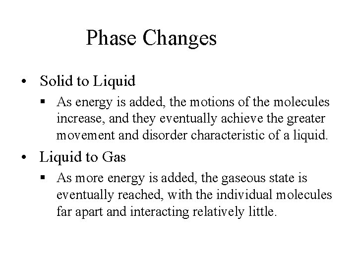 Phase Changes • Solid to Liquid § As energy is added, the motions of