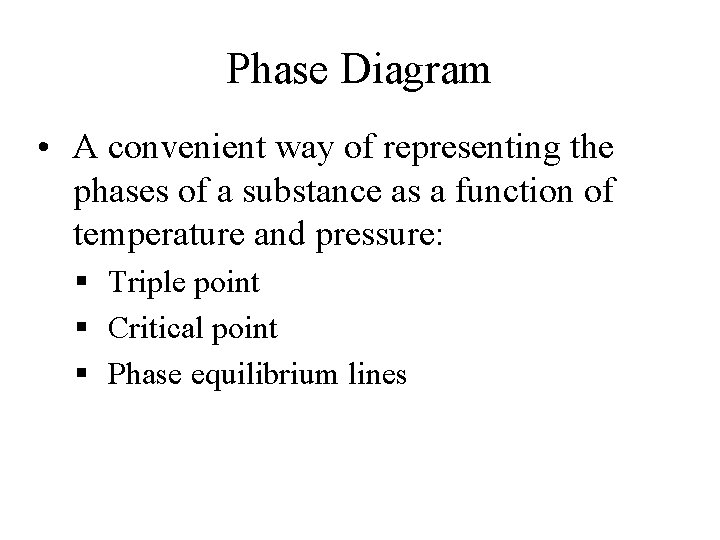 Phase Diagram • A convenient way of representing the phases of a substance as