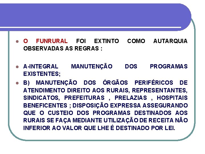 l O FUNRURAL FOI EXTINTO OBSERVADAS AS REGRAS : l A INTEGRAL EXISTENTES; l l O FUNRURAL FOI EXTINTO OBSERVADAS AS REGRAS : l A INTEGRAL EXISTENTES; l