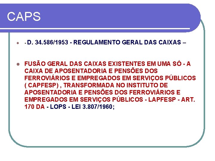 CAPS l l D. 34. 586/1953 REGULAMENTO GERAL DAS CAIXAS – FUSÃO GERAL DAS