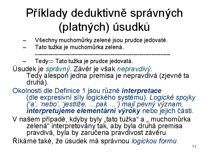 Příklady deduktivně správných (platných) úsudků – – – Všechny muchomůrky zelené jsou prudce jedovaté.