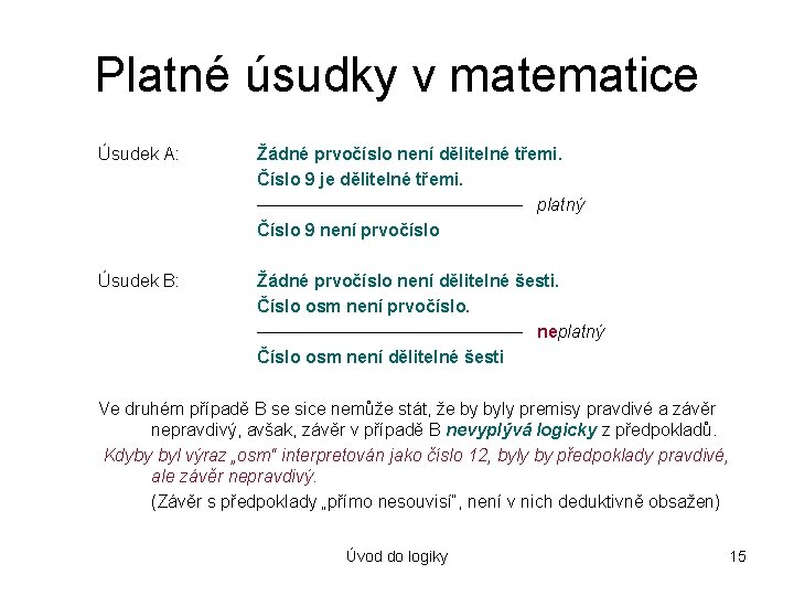 Platné úsudky v matematice Úsudek A: Žádné prvočíslo není dělitelné třemi. Číslo 9 je