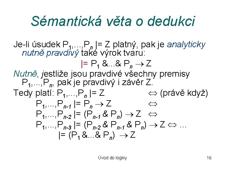 Sémantická věta o dedukci Je-li úsudek P 1, . . . , Pn |=