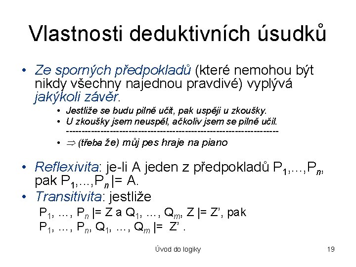 Vlastnosti deduktivních úsudků • Ze sporných předpokladů (které nemohou být nikdy všechny najednou pravdivé)